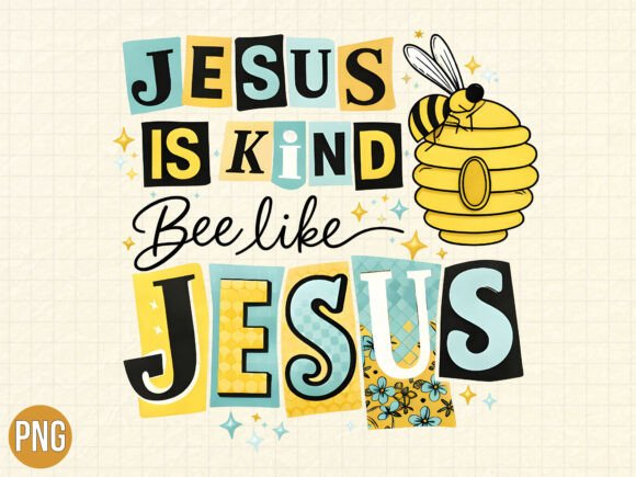 Jesus is Kind Bee Like Jesus Honey PNG T-Shirt Designs